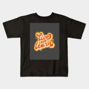 Live & Learn - Motivation and Inspiration Kids T-Shirt